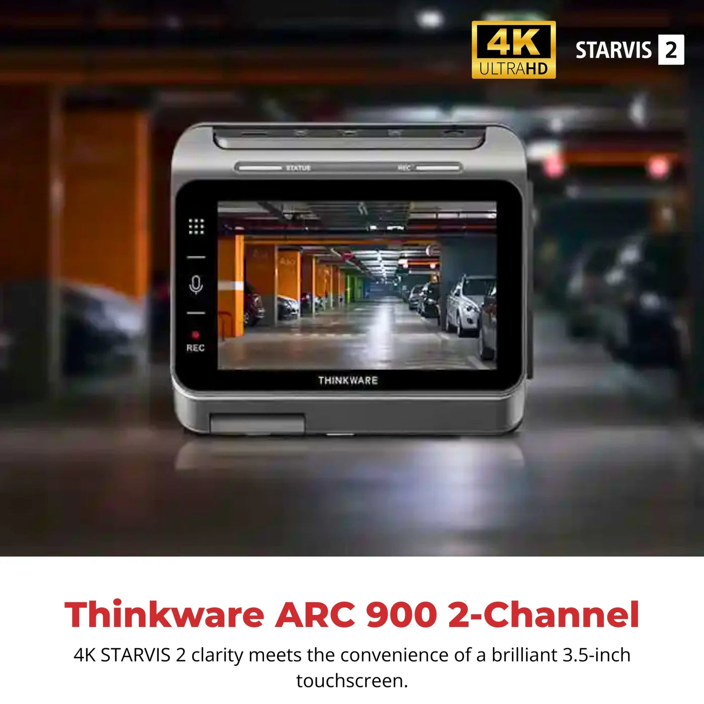 Thinkware ARC 900 2-Channel Dash Cam, 4K Front & 2K Rear, Dual STARVIS 2 HDR, 60 FPS, Advanced Parking Mode, 3.5" IPS LCD Touchscreen, 5GHz Wi-Fi, GPS